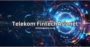 Exploring Telekom FintechAsianet: Revolutionizing Financial Services in Asia