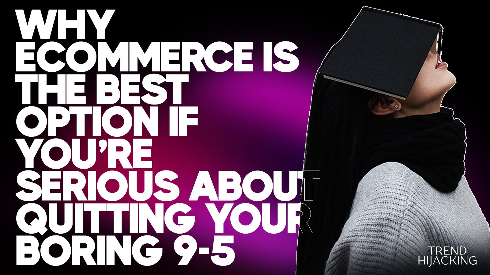 Why eCommerce is the Best Option if You’re Serious About Quitting your Boring 9-5 in 2024